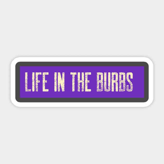 Life in the Burbs Sticker by NewenergyDesign